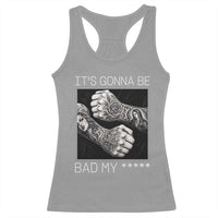 Its Gonna Be Bad Slang Quote Racerback Tank Top Distressed Fighting Fists West Coast Tattoo Graphic