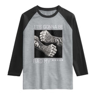Its Gonna Be Bad Slang Quote Raglan Shirt Distressed Fighting Fists West Coast Tattoo Graphic