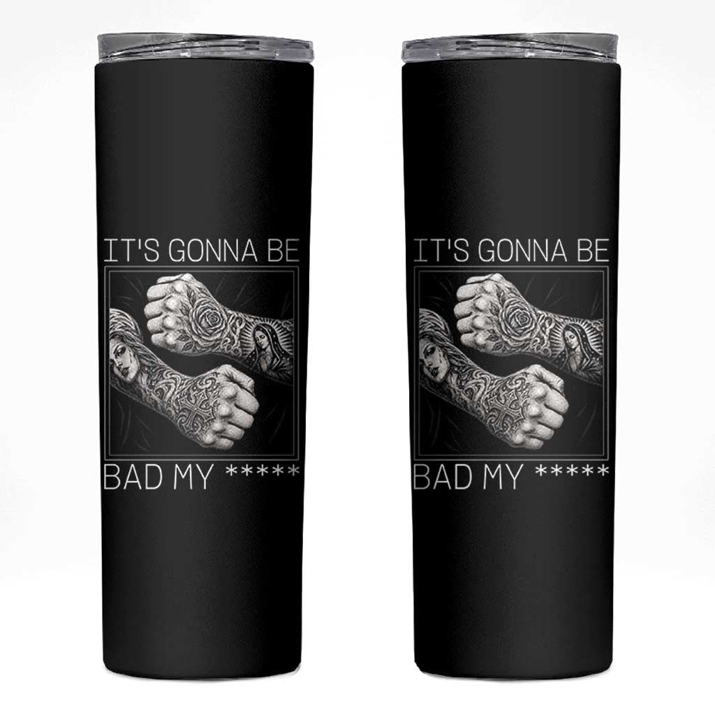 Its Gonna Be Bad Slang Quote Skinny Tumbler Distressed Fighting Fists West Coast Tattoo Graphic