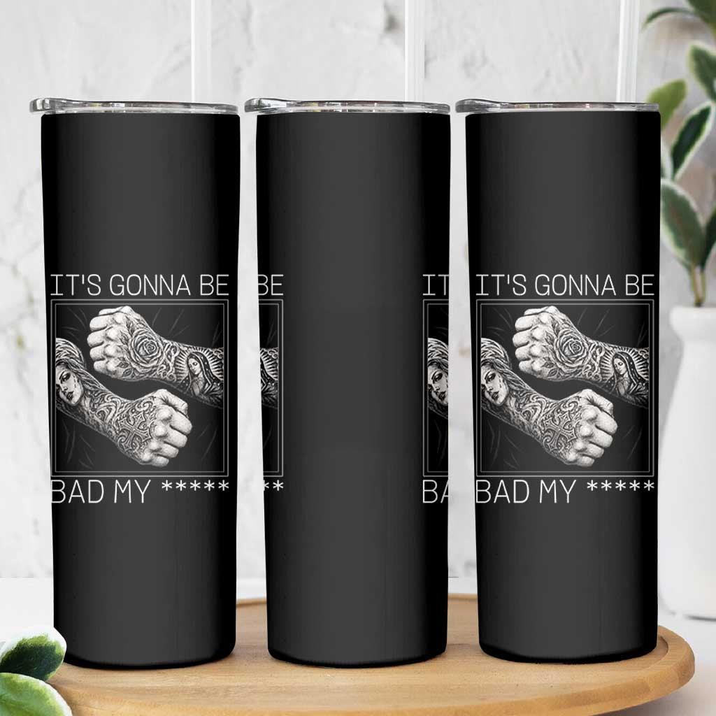 Its Gonna Be Bad Slang Quote Skinny Tumbler Distressed Fighting Fists West Coast Tattoo Graphic