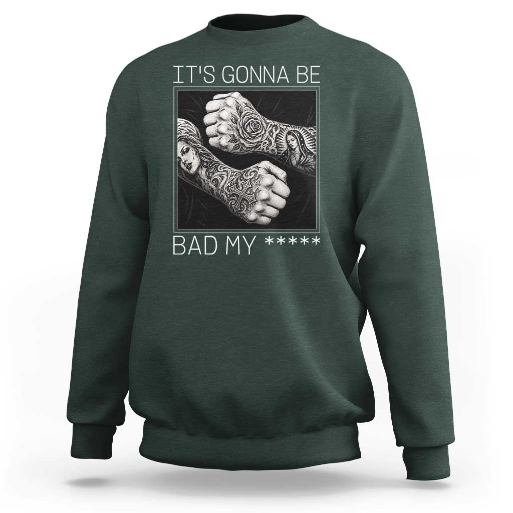 Its Gonna Be Bad Slang Quote Sweatshirt Distressed Fighting Fists West Coast Tattoo Graphic