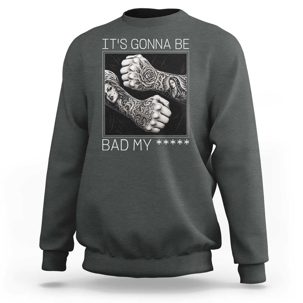Its Gonna Be Bad Slang Quote Sweatshirt Distressed Fighting Fists West Coast Tattoo Graphic