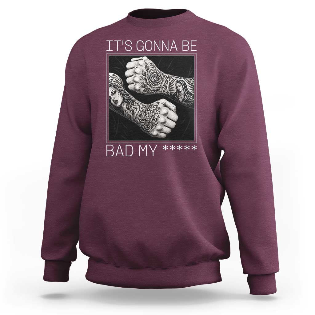 Its Gonna Be Bad Slang Quote Sweatshirt Distressed Fighting Fists West Coast Tattoo Graphic