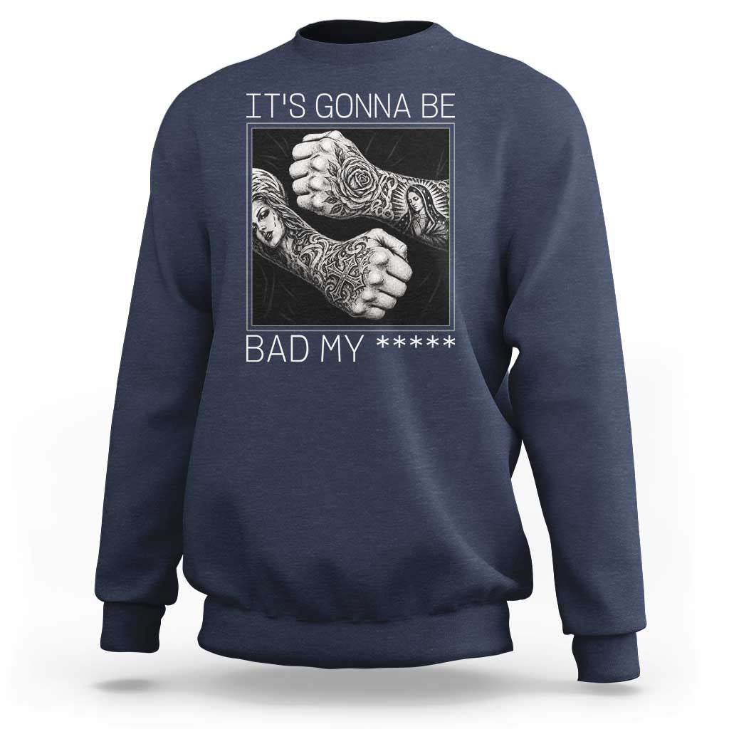 Its Gonna Be Bad Slang Quote Sweatshirt Distressed Fighting Fists West Coast Tattoo Graphic