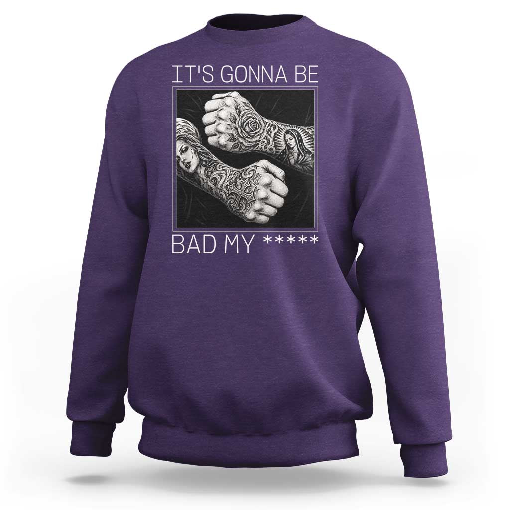 Its Gonna Be Bad Slang Quote Sweatshirt Distressed Fighting Fists West Coast Tattoo Graphic