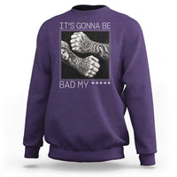 Its Gonna Be Bad Slang Quote Sweatshirt Distressed Fighting Fists West Coast Tattoo Graphic