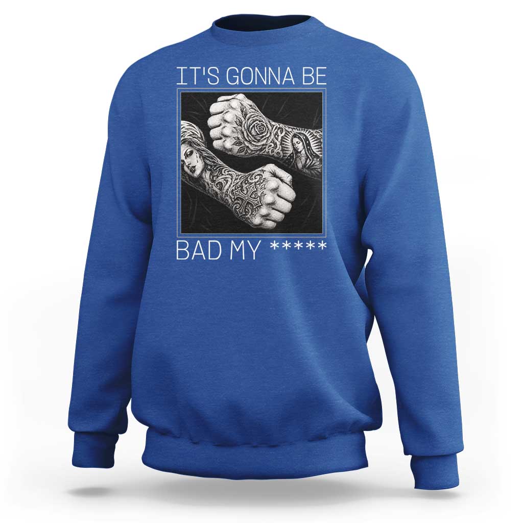 Its Gonna Be Bad Slang Quote Sweatshirt Distressed Fighting Fists West Coast Tattoo Graphic