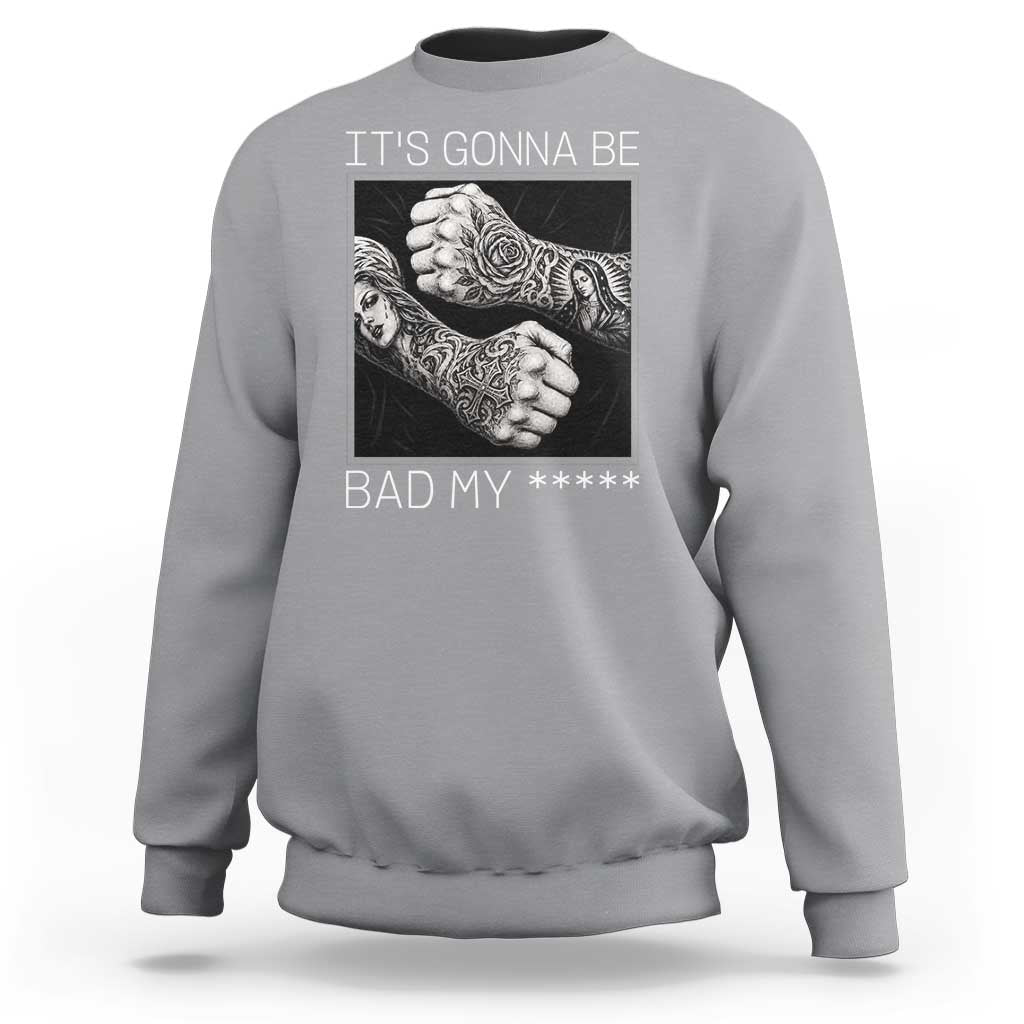 Its Gonna Be Bad Slang Quote Sweatshirt Distressed Fighting Fists West Coast Tattoo Graphic