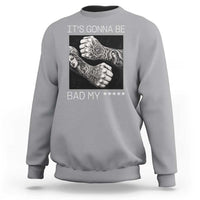 Its Gonna Be Bad Slang Quote Sweatshirt Distressed Fighting Fists West Coast Tattoo Graphic