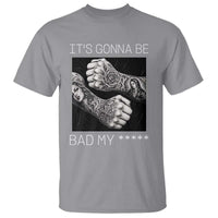 Its Gonna Be Bad Slang Quote T Shirt Distressed Fighting Fists West Coast Tattoo Graphic