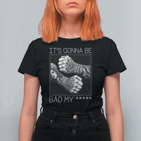 Its Gonna Be Bad Slang Quote T Shirt For Women Distressed Fighting Fists West Coast Tattoo Graphic