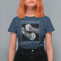 Its Gonna Be Bad Slang Quote T Shirt For Women Distressed Fighting Fists West Coast Tattoo Graphic
