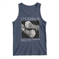 Its Gonna Be Bad Slang Quote Tank Top Distressed Fighting Fists West Coast Tattoo Graphic