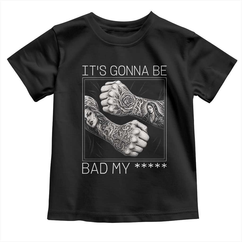 Its Gonna Be Bad Slang Quote Toddler T Shirt Distressed Fighting Fists West Coast Tattoo Graphic
