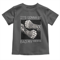 Its Gonna Be Bad Slang Quote Toddler T Shirt Distressed Fighting Fists West Coast Tattoo Graphic