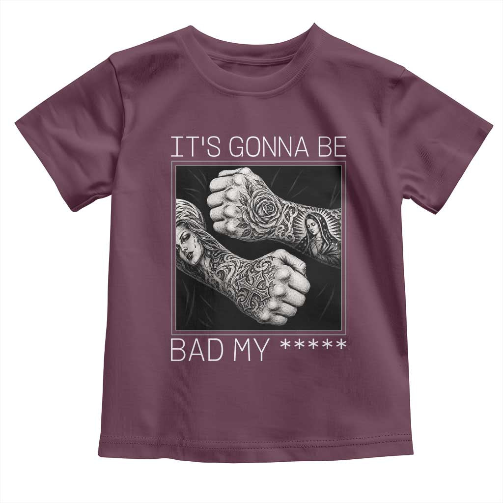 Its Gonna Be Bad Slang Quote Toddler T Shirt Distressed Fighting Fists West Coast Tattoo Graphic