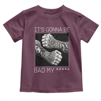 Its Gonna Be Bad Slang Quote Toddler T Shirt Distressed Fighting Fists West Coast Tattoo Graphic