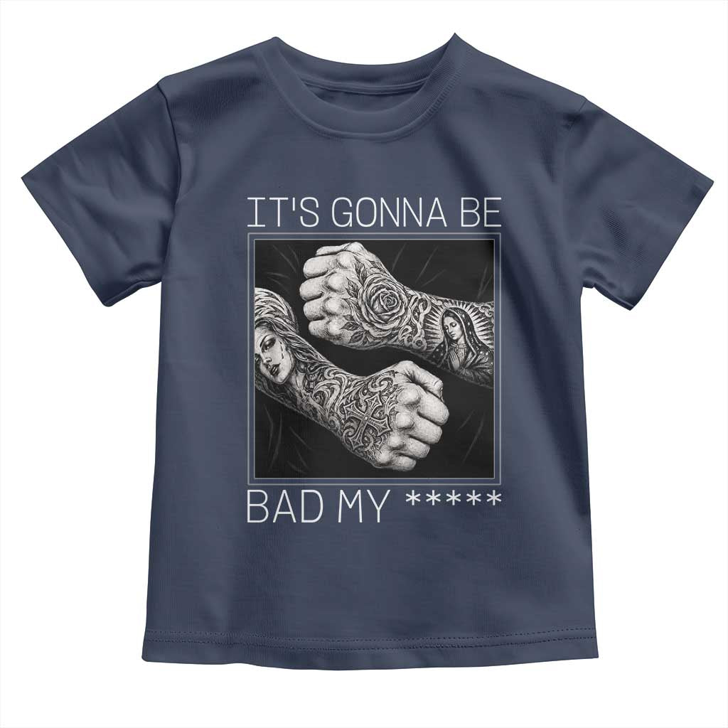 Its Gonna Be Bad Slang Quote Toddler T Shirt Distressed Fighting Fists West Coast Tattoo Graphic