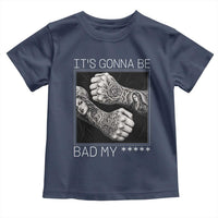 Its Gonna Be Bad Slang Quote Toddler T Shirt Distressed Fighting Fists West Coast Tattoo Graphic