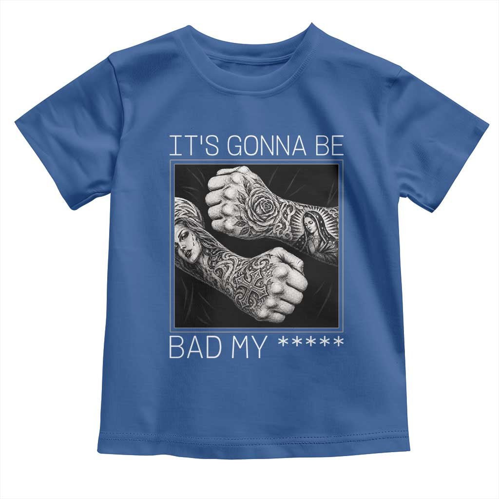 Its Gonna Be Bad Slang Quote Toddler T Shirt Distressed Fighting Fists West Coast Tattoo Graphic