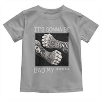 Its Gonna Be Bad Slang Quote Toddler T Shirt Distressed Fighting Fists West Coast Tattoo Graphic