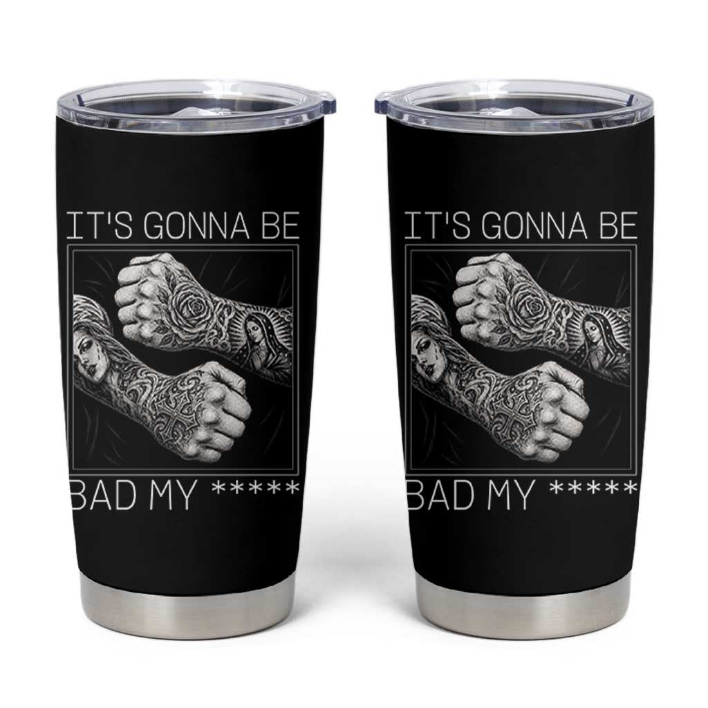 Its Gonna Be Bad Slang Quote Tumbler Cup Distressed Fighting Fists West Coast Tattoo Graphic