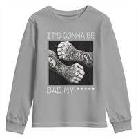 Its Gonna Be Bad Slang Quote Youth Sweatshirt Distressed Fighting Fists West Coast Tattoo Graphic