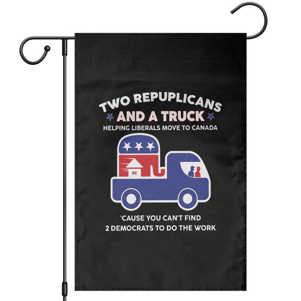 Two Republicans And A Truck Helping Liberals Move To Canada Garden Flag Funny Elephant Red White and Blue Sarcastic Political