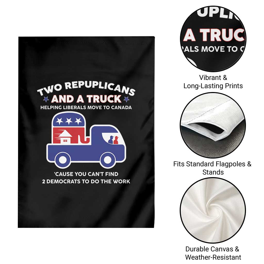 Two Republicans And A Truck Helping Liberals Move To Canada Garden Flag Funny Elephant Red White and Blue Sarcastic Political