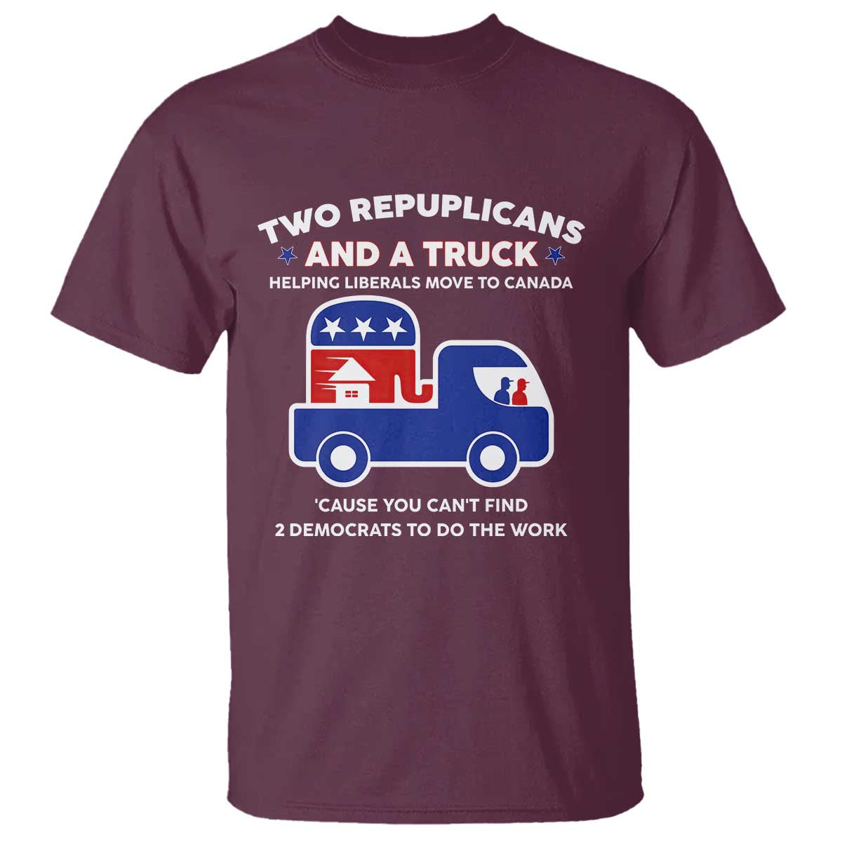 Two Republicans And A Truck Helping Liberals Move To Canada T Shirt Funny Elephant Red White and Blue Sarcastic Political
