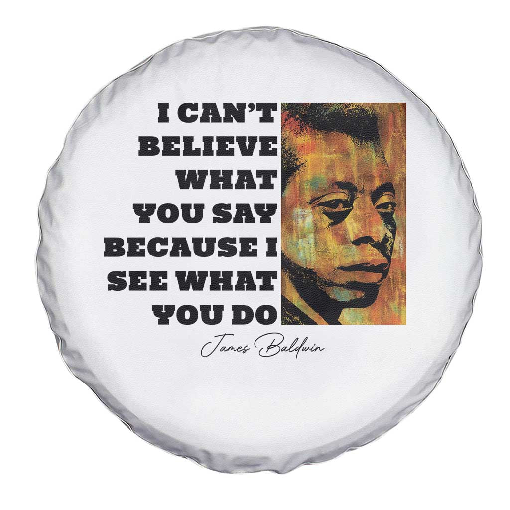 Inspiring James Baldwin Civil Rights Quote Portrait Spare Tire Cover I Cant Believe What You Say Because I See What You Do