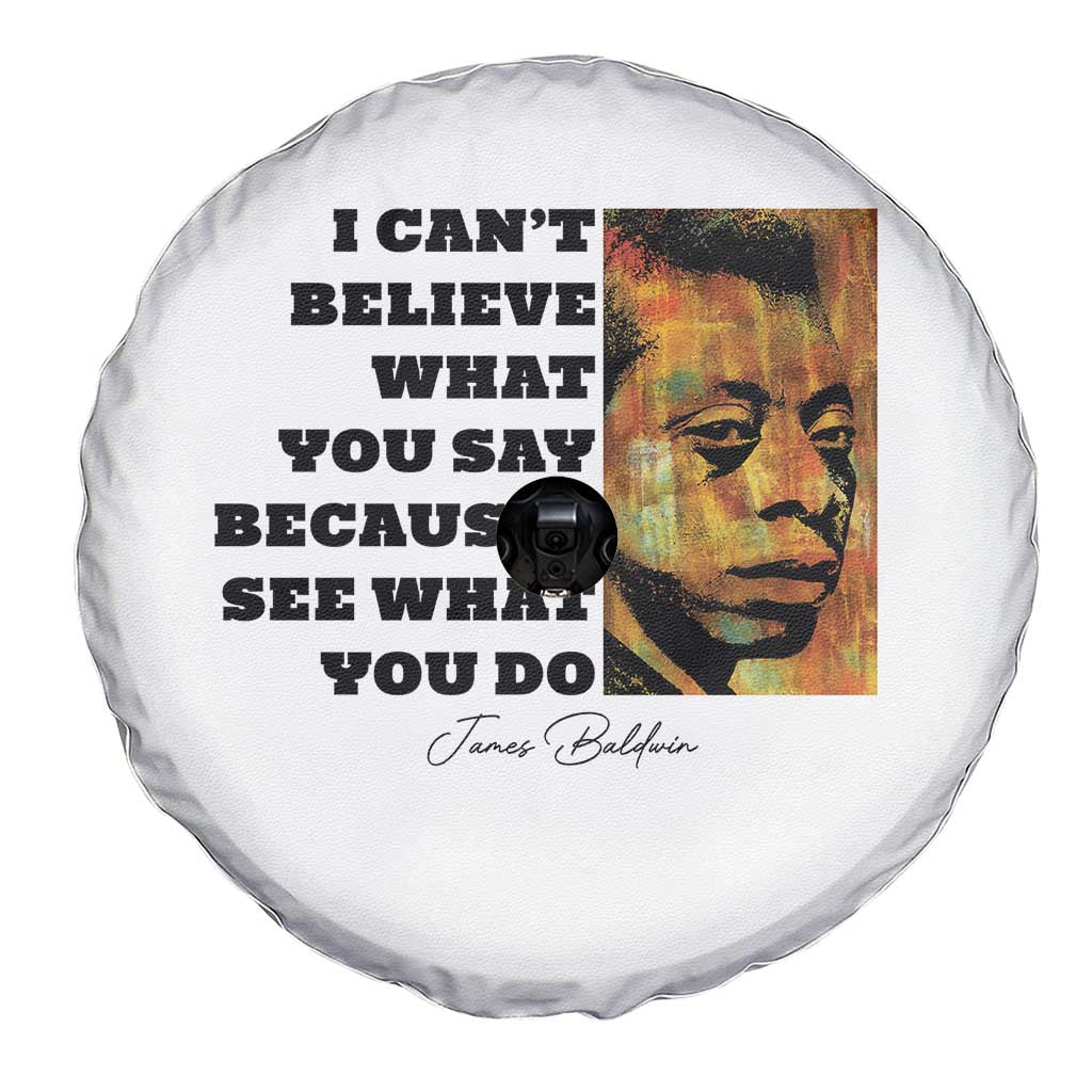 Inspiring James Baldwin Civil Rights Quote Portrait Spare Tire Cover I Cant Believe What You Say Because I See What You Do