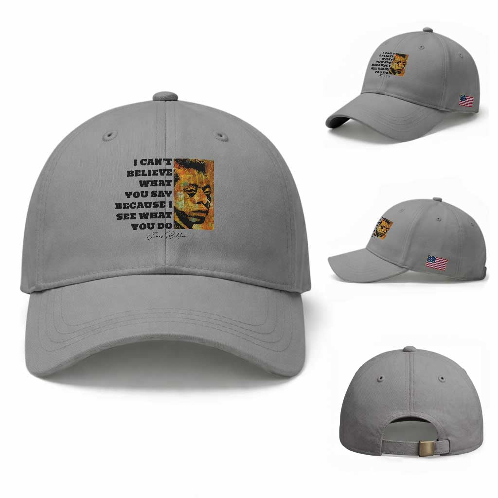 Inspiring James Baldwin Civil Rights Quote Portrait Baseball Cap I Cant Believe What You Say Because I See What You Do