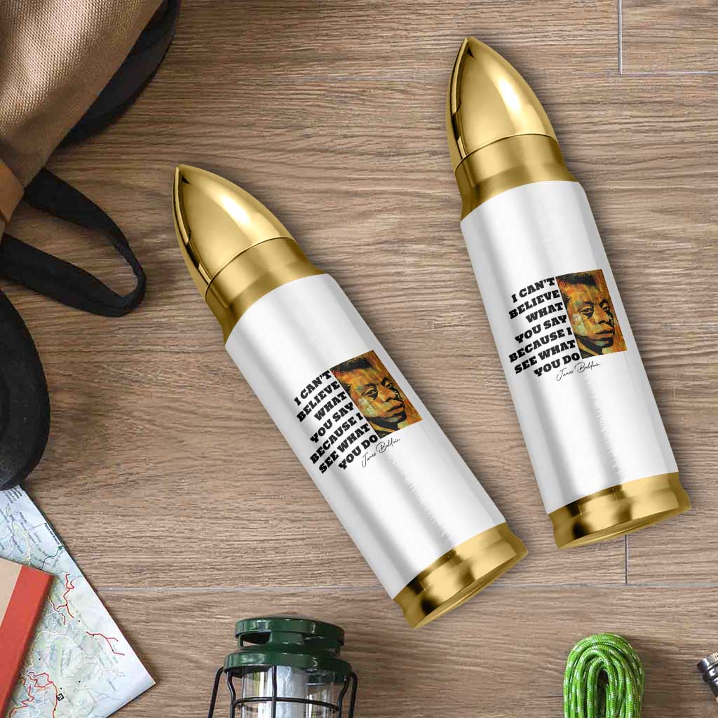 Inspiring James Baldwin Civil Rights Quote Portrait Bullet Tumbler I Cant Believe What You Say Because I See What You Do