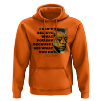 Inspiring James Baldwin Civil Rights Quote Portrait Hoodie I Cant Believe What You Say Because I See What You Do