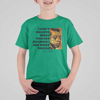 Inspiring James Baldwin Civil Rights Quote Portrait T Shirt For Kid I Cant Believe What You Say Because I See What You Do