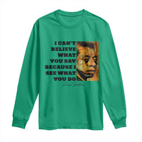 Inspiring James Baldwin Civil Rights Quote Portrait Long Sleeve Shirt I Cant Believe What You Say Because I See What You Do