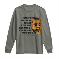 Inspiring James Baldwin Civil Rights Quote Portrait Long Sleeve Shirt I Cant Believe What You Say Because I See What You Do