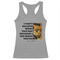 Inspiring James Baldwin Civil Rights Quote Portrait Racerback Tank Top I Cant Believe What You Say Because I See What You Do