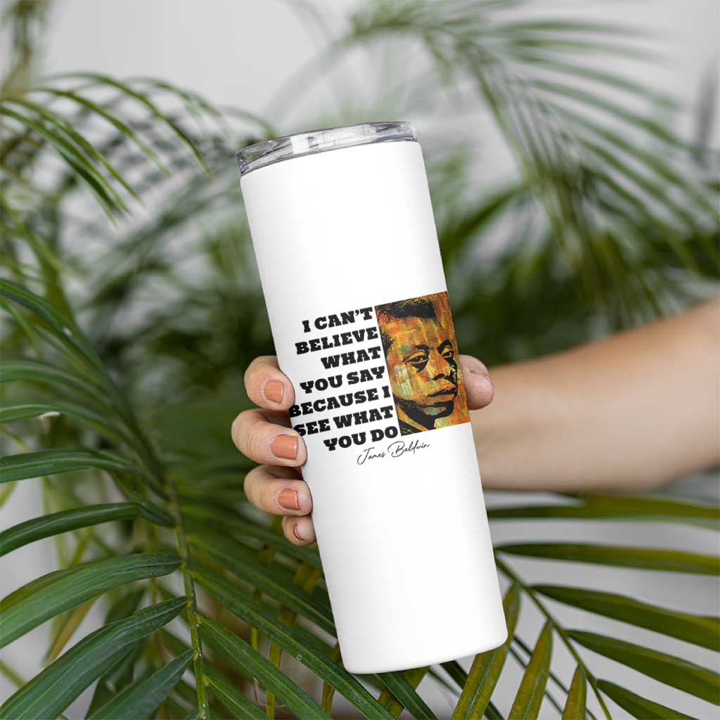 Inspiring James Baldwin Civil Rights Quote Portrait Skinny Tumbler I Cant Believe What You Say Because I See What You Do