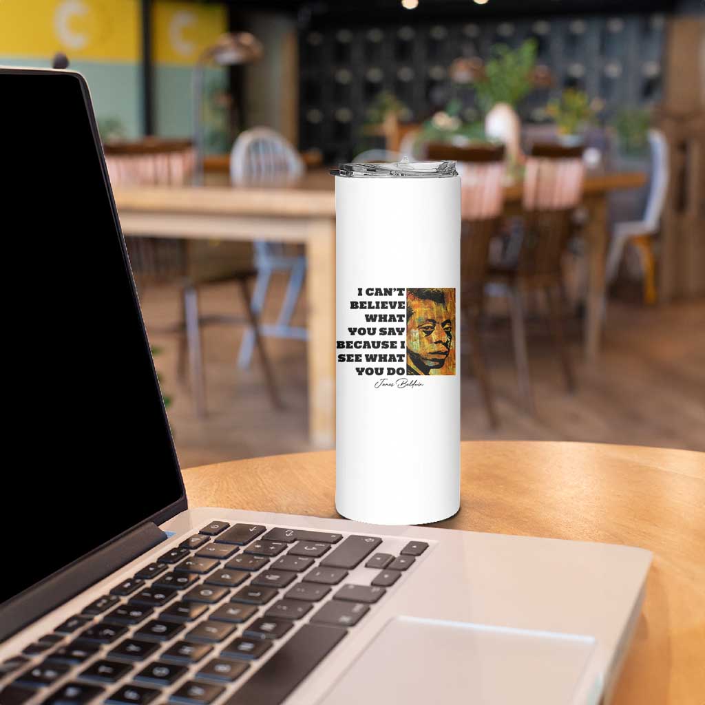 Inspiring James Baldwin Civil Rights Quote Portrait Skinny Tumbler I Cant Believe What You Say Because I See What You Do