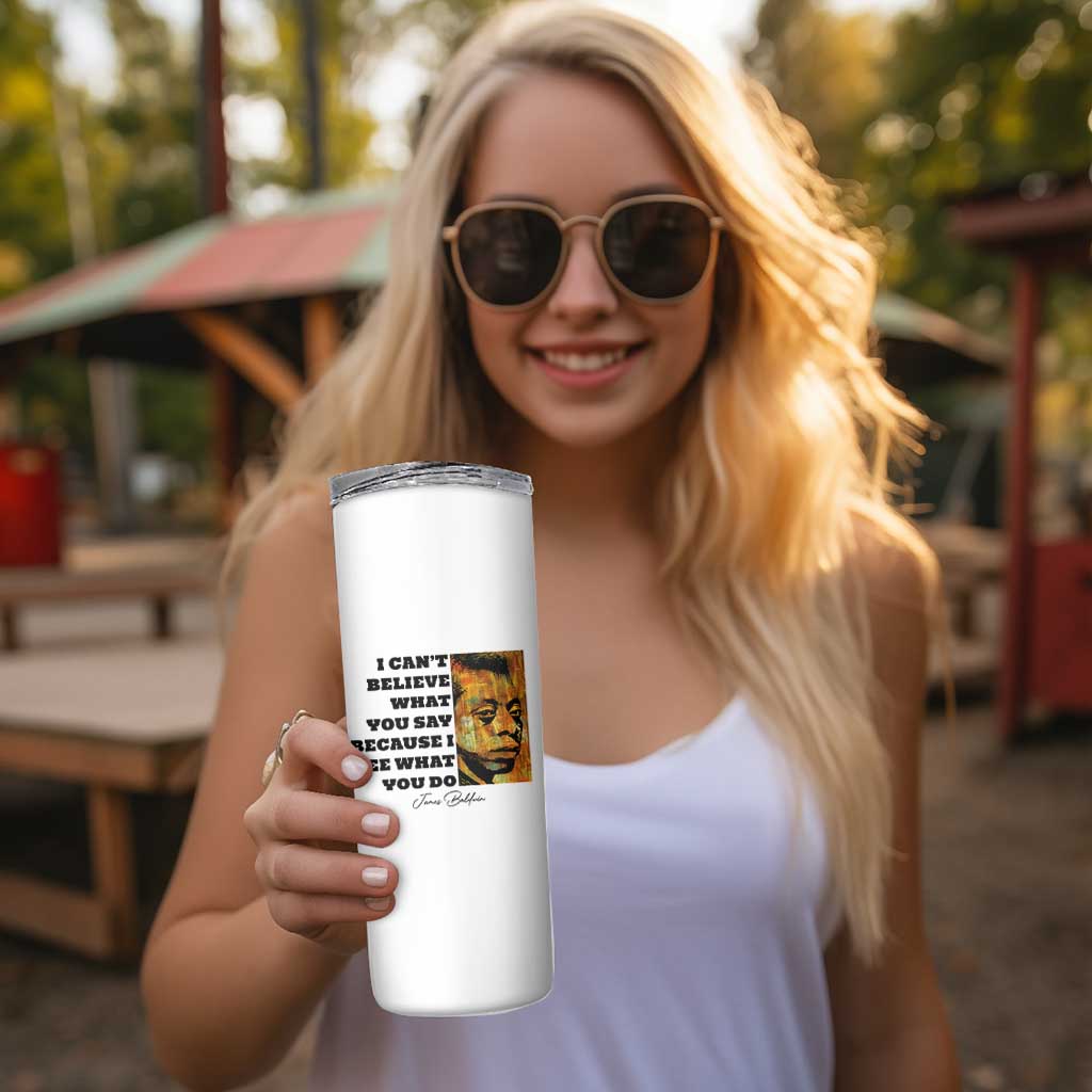 Inspiring James Baldwin Civil Rights Quote Portrait Skinny Tumbler I Cant Believe What You Say Because I See What You Do