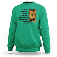 Inspiring James Baldwin Civil Rights Quote Portrait Sweatshirt I Cant Believe What You Say Because I See What You Do