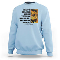 Inspiring James Baldwin Civil Rights Quote Portrait Sweatshirt I Cant Believe What You Say Because I See What You Do