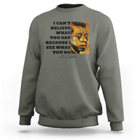 Inspiring James Baldwin Civil Rights Quote Portrait Sweatshirt I Cant Believe What You Say Because I See What You Do
