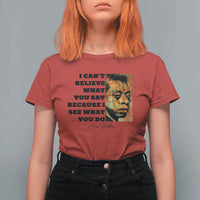 Inspiring James Baldwin Civil Rights Quote Portrait T Shirt For Women I Cant Believe What You Say Because I See What You Do
