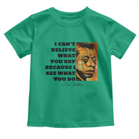 Inspiring James Baldwin Civil Rights Quote Portrait Toddler T Shirt I Cant Believe What You Say Because I See What You Do