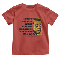 Inspiring James Baldwin Civil Rights Quote Portrait Toddler T Shirt I Cant Believe What You Say Because I See What You Do