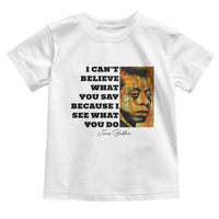 Inspiring James Baldwin Civil Rights Quote Portrait Toddler T Shirt I Cant Believe What You Say Because I See What You Do