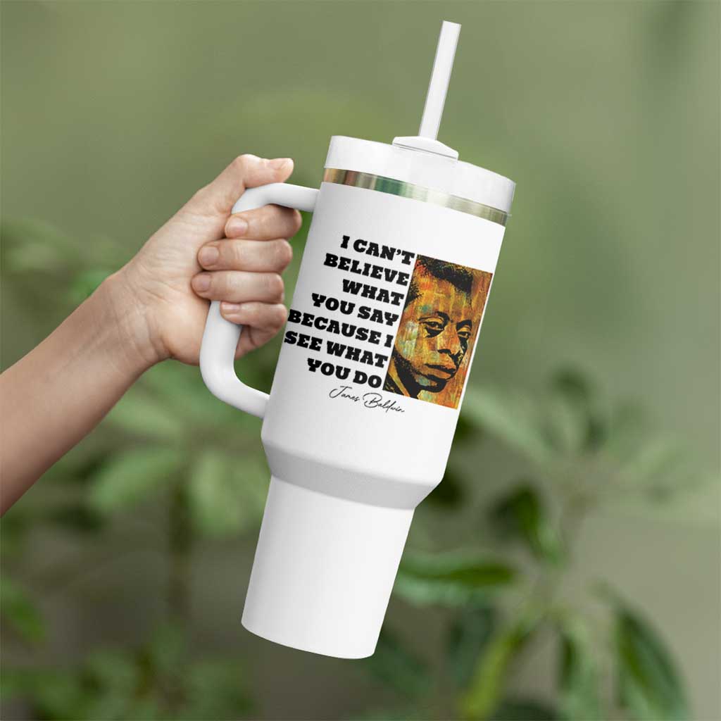 Inspiring James Baldwin Civil Rights Quote Portrait Tumbler With Handle I Cant Believe What You Say Because I See What You Do